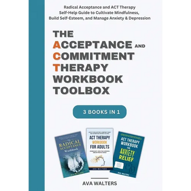 The Acceptance and Commitment Therapy Workbook Toolbox: Radical Acceptance and ACT Therapy Self-Help Guide to Cultivate Mindfulness, Build Self-Esteem