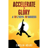 Accelerate to Glory: A to Z Keys To Success
