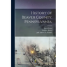 History of Beaver County, Pennsylvania;