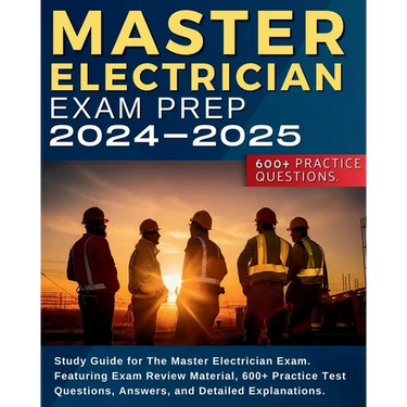 Master Electrician Exam Prep: Study Guide for The Master Electrician Exam. Featuring Exam Review Material, 600+ Practice Test Questions, Answers, an