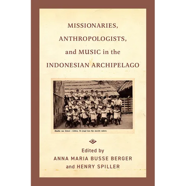 Missionaries, Anthropologists, and Music in the Indonesian Archipelago
