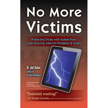 No More Victims: Protecting Those with Autism from Cyber Bullying, Internet Predators & Scams