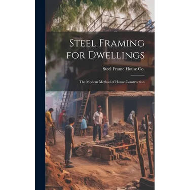 Steel Framing for Dwellings: the Modern Method of House Construction
