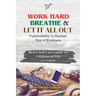 Work Hard, Breathe And Let It All Out: Men's Self Care Guide To A Balanced Life