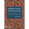 Nietzsche Trauma and Overcoming: The Psychology of the Psychologist