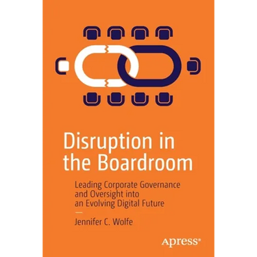 Disruption in the Boardroom: Leading Corporate Governance and Oversight Into an Evolving Digital Future