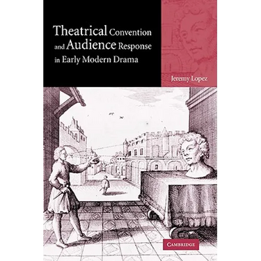 Theatrical Convention and Audience Response in Early Modern Drama