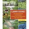 Lawn Gone!: Low-Maintenance, Sustainable, Attractive Alternatives for Your Yard