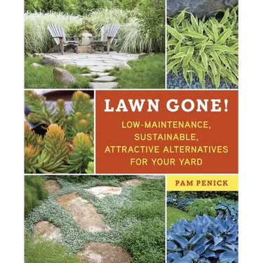 Lawn Gone!: Low-Maintenance, Sustainable, Attractive Alternatives for Your Yard