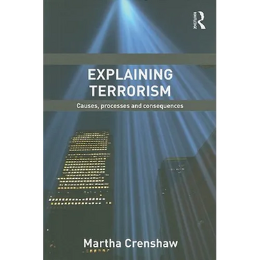 Explaining Terrorism: Causes, Processes and Consequences