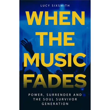 When the Music Fades: Power, Surrender and the Soul Survivor Generation