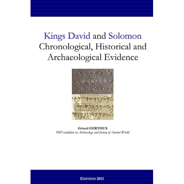 Kings David and Solomon: Chronological, Historical and Archaeological Evidence