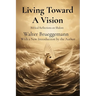 Living Toward A Vision: Biblical Reflections on Shalom
