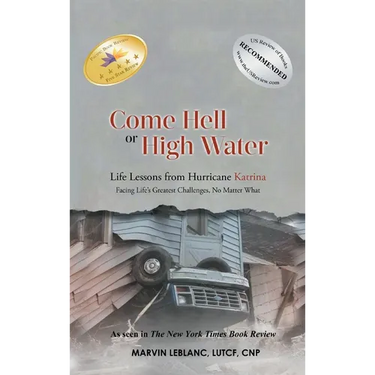 Come Hell or High Water: Life Lessons from Hurricane Katrina: Facing Life's Greatest Challenges, No Matter What