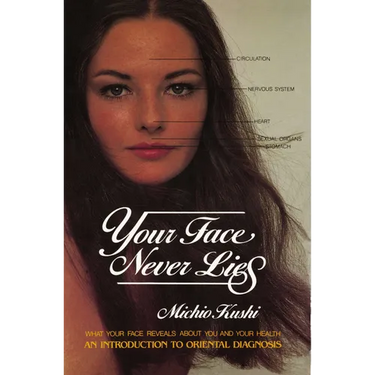 Your Face Never Lies: What Your Face Reveals About You and Your Health, an Introduction to Oriental Diagnosis