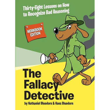 The Fallacy Detective: Thirty-Eight Lessons on How to Recognize Bad Reasoning