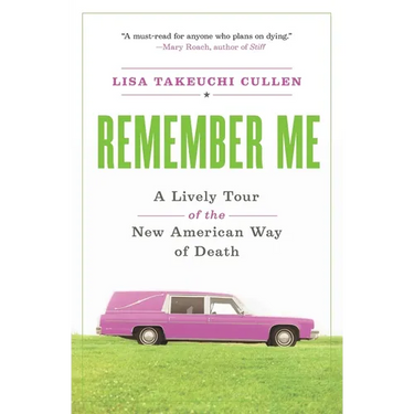 Remember Me: A Lively Tour of the New American Way of Death
