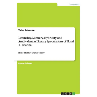 Liminality, Mimicry, Hybridity and Ambivalent in Literary Speculations of Homi K. Bhabha: Homo Bhabha's Literary Theory