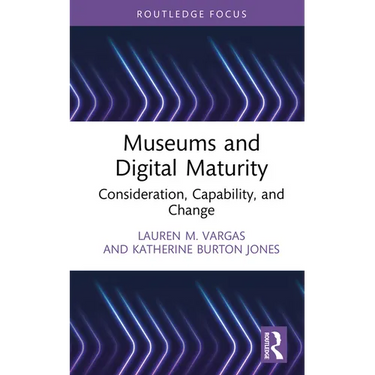 Museums and Digital Maturity: Consideration, Capability, and Change