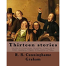 Thirteen stories. By: R. B. Cunninghame Graham: Cruz Alta.--In a Germany tramp.--The gold fish.--A hegira.--Sidi bu Zibbala.--La pulperia.--