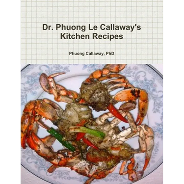 Dr. Phuong Le Callaway's Kitchen Recipes