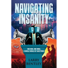 Navigating Insanity: One Man, One Mind, A Whole World of Questions