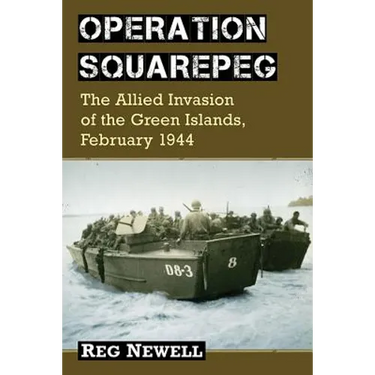 Operation Squarepeg: The Allied Invasion of the Green Islands, February 1944