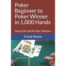 Poker Beginner to Poker Winner in 1,000 Hands: Keep Calm and Re-Buy, Volume I