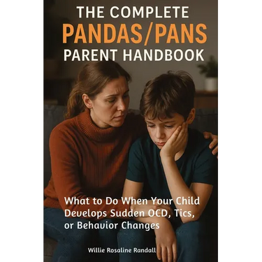 The Complete Pandas/Pans Parent Handbook: What to Do When Your Child Develops Sudden OCD, Tics, or Behavior Changes