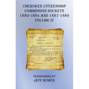 Cherokee Citizenship Commission Dockets Volume IV: 1880-1884 and 1887-1889