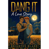 Dang It: A Love Story