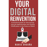Your Digital Reinvention: A practical guide for discovering new job opportunities and finding YOUR place in the Future of Work