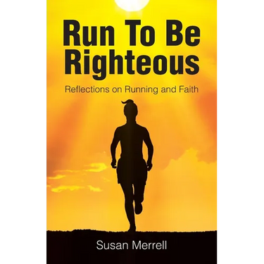 Run To Be Righteous: Reflections on Running and Faith