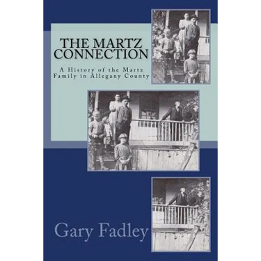 The Martz Connection: A History of the Martz Family in Allegany County