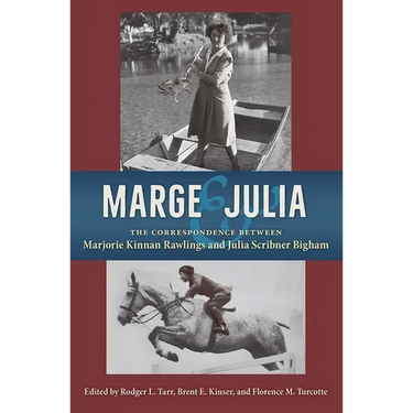 Marge and Julia: The Correspondence Between Marjorie Kinnan Rawlings and Julia Scribner Bigham
