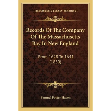 Records Of The Company Of The Massachusetts Bay In New England: From 1628 To 1641 (1850)