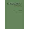 The Employed Mother in America.