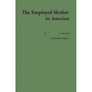 The Employed Mother in America.