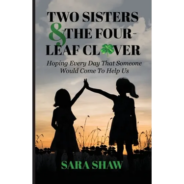 Two Sisters & The Four-Leaf Clover: Hoping Every Day That Someone Would Come To Help Us