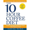 The 10-Hour Coffee Diet: Transform Your Body & Health Using 3 Weird Coffee Weight Loss Tricks!