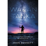 Wakan Tanka: On Human Origins, Spirituality and the Meaning of Life