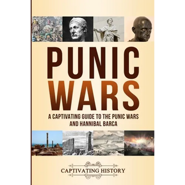Punic Wars: A Captivating Guide to The Punic Wars and Hannibal Barca