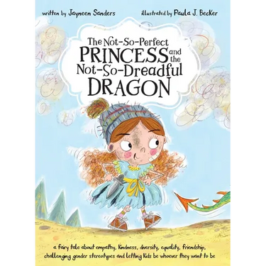 The Not-So-Perfect Princess and the Not-So-Dreadful Dragon: a fairy tale about empathy, kindness, diversity, equality, friendship & challenging gender