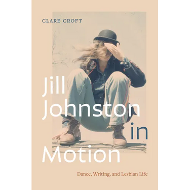 Jill Johnston in Motion: Dance, Writing, and Lesbian Life