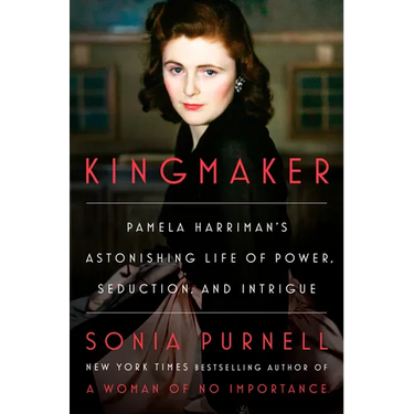 Kingmaker: Pamela Harriman's Astonishing Life of Power, Seduction, and Intrigue