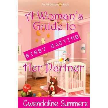 A Woman's Guide to Sissy Babying Her Partner