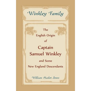 Winkley Family: The English Origin of Captain Samuel Winkley and Some New England Descendants