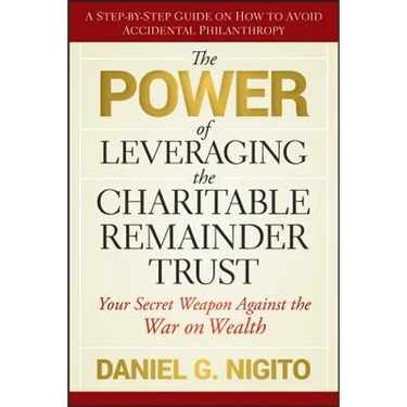 The Power of Leveraging the Charitable Remainder Trust: Your Secret Weapon Against the War on Wealth