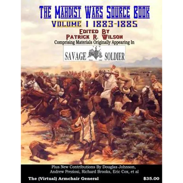 The Mahdist Wars Source Book: Vol. 1: Comprising Materials Originally Appearing in "Savage And Soldier" Magazine