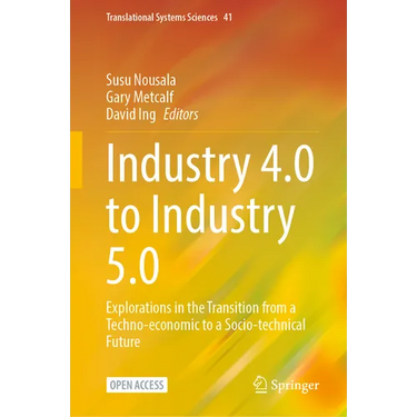 Industry 4.0 to Industry 5.0: Explorations in the Transition from a Techno-Economic to a Socio-Technical Future